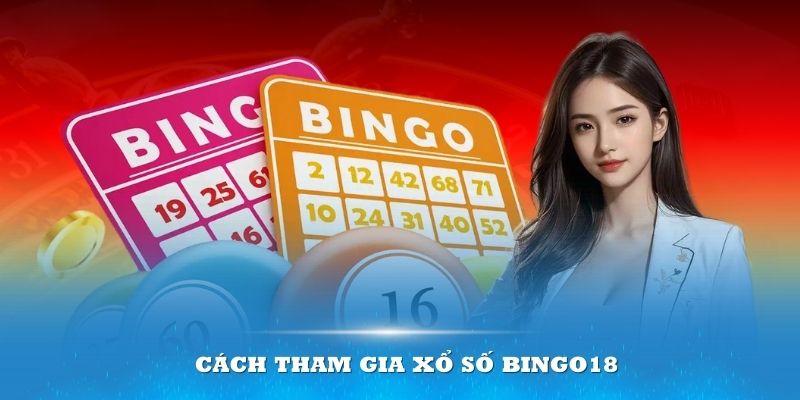 Tìm hiểu cách tham gia xổ số Bingo18 từ dễ đến khó