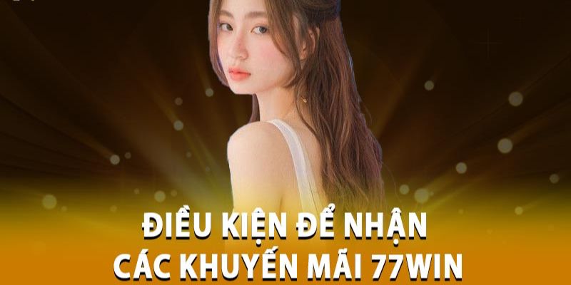 Những quy định mà bạn cần ghi nhớ khi tham gia khuyến mãi 77win