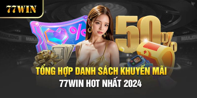 Tổng hợp một số chương trình khuyến mãi 77win từ nhà cái cùng tên