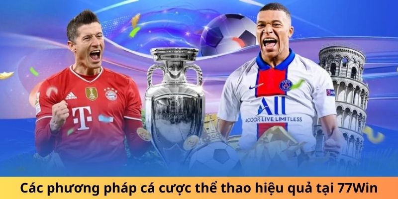 Các phương pháp cá cược thể thao hiệu quả tại 77win