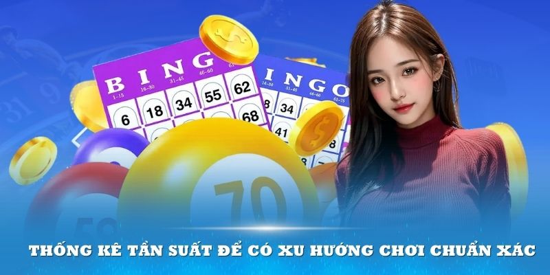 Đừng quên thống kê tần suất để có xu hướng chơi chuẩn xác 