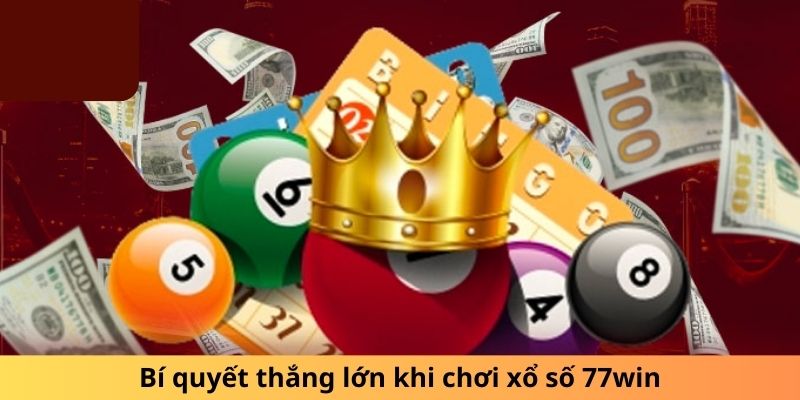 Bí quyết thắng lớn khi chơi xổ số 77win