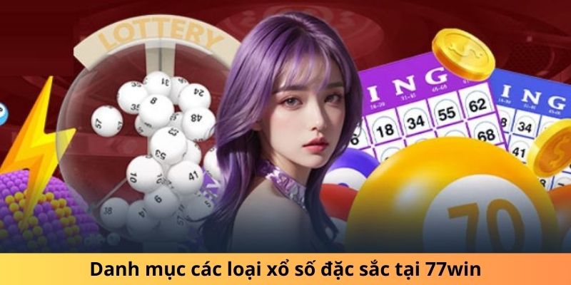 Danh mục các loại xổ số đặc sắc tại 77win