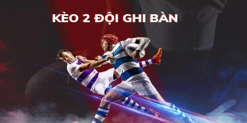 Lý giải kèo BTTS là gì chính xác nhất