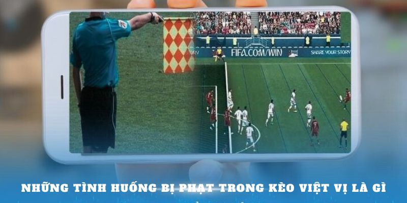 Những tình huống bị phạt trong kèo việt vị là gì